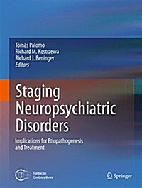 Staging Neuropsychiatric Disorders: Implications for Etiopathogenesis and Treatment (Paperback, 2012)