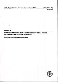 Rapport de LAtelier Regional Sur LAmenagement de La Peche Artisanale En Afrique de LOuest: Praia, Cap-Vert, 26-29 Septembre 2006 (Paperback)