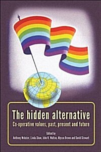 The Hidden Alternative: Co-Operative Values, Past, Present and Future (Hardcover)