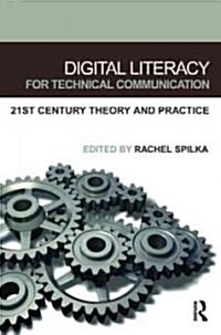 Digital Literacy for Technical Communication: 21st Century Theory and Practice (Paperback)