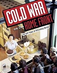 Cold War on the Home Front: The Soft Power of Midcentury Design (Paperback)