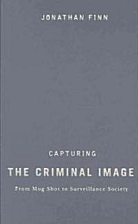 Capturing the Criminal Image: From Mug Shot to Surveillance Society (Hardcover)