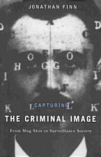 Capturing the Criminal Image: From Mug Shot to Surveillance Society (Paperback)