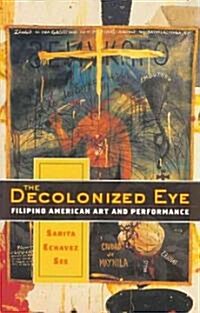 The Decolonized Eye: Filipino American Art and Performance (Paperback)