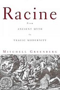 Racine: From Ancient Myth to Tragic Modernity (Paperback)