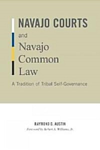 Navajo Courts and Navajo Common Law: A Tradition of Tribal Self-Governance (Paperback)