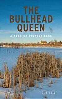 The Bullhead Queen: A Year on Pioneer Lake (Hardcover)