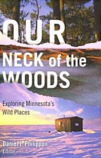 Our Neck of the Woods: Exploring Minnesotas Wild Places (Paperback)