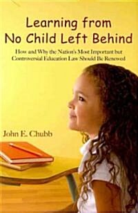Learning from No Child Left Behind: How and Why the Nations Most Important But Controversial Education Law Should Be Renewed (Paperback)