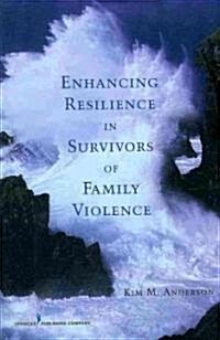 Enhancing Resilience in Survivors of Family Violence (Paperback, 1st)