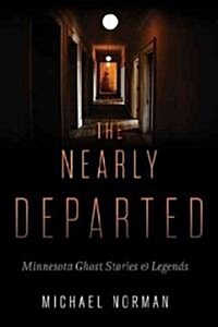 The Nearly Departed: Minnesota Ghost Stories & Legends (Paperback)