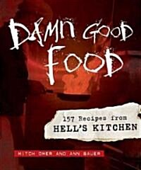 Damn Good Food: 157 Recipes from Hells Kitchen (Hardcover)