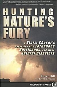 Hunting Natures Fury: A Storm Chasers Obsession with Tornadoes, Hurricanes, and Other Natural Disasters (Paperback)