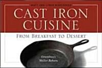 Cast Iron Cuisine: From Breakfast to Dessert; Grandmas Skillet Reborn (Paperback)