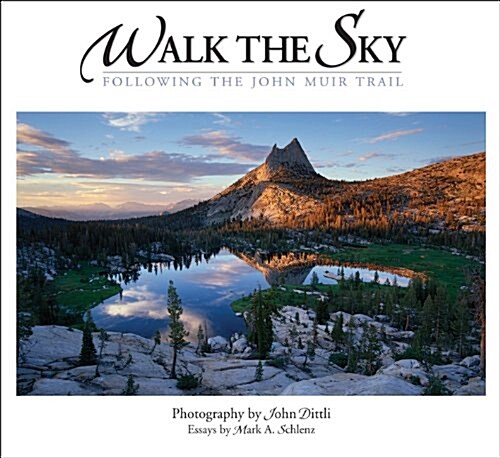 Walk the Sky: Following the John Muir Trail (Hardcover)