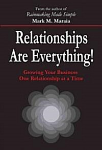 Relationships Are Everything!: Growing Your Business One Relationship at a Time (Hardcover)