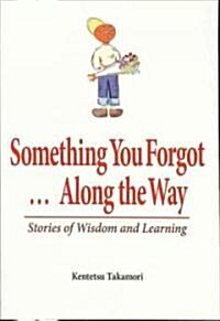 Something You Forgot...Along the Way: Stories of Wisdom and Learning (Paperback)