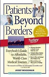 Patients Beyond Borders: Turkey: Everybodys Guide to Affordable, World-Class Medical Tourism (Paperback)