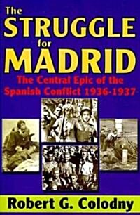 The Struggle for Madrid: The Central Epic of the Spanish Conflict 1936-1937 (Paperback)
