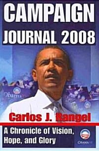 Campaign Journal 2008: A Chronicle of Vision, Hope, and Glory (Hardcover)