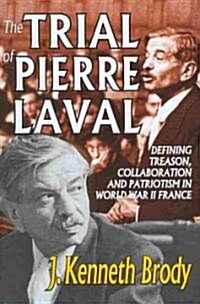 The Trial of Pierre Laval: Defining Treason, Collaboration and Patriotism in World War II France (Hardcover)