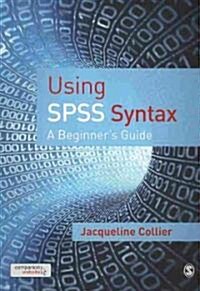 Using SPSS Syntax: A Beginner′s Guide (Paperback)