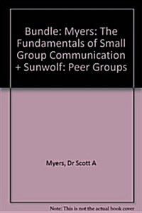 Bundle: Myers: The Fundamentals of Small Group Communication + Sunwolf: Peer Groups (Hardcover)