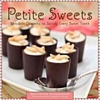 Petite Sweets: Bite-Size Desserts to Satisfy Every Sweet Tooth (Hardcover)