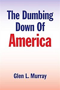 The Dumbing Down of America (Paperback)