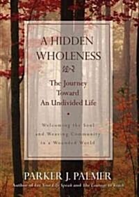 A Hidden Wholeness: The Journey Toward an Undivided Life (Audio CD)