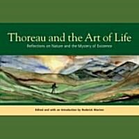 Thoreau and the Art of Life: Reflections on Nature and the Mystery of Existence (Paperback)