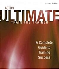 ASTDs Ultimate Train the Trainer (Paperback, CD-ROM)