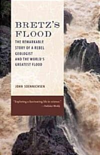 Bretzs Flood: The Remarkable Story of a Rebel Geologist and the Worlds Greatest Flood (Paperback)