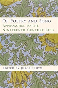 Of Poetry and Song: Approaches to the Nineteenth-Century Lied (Hardcover)