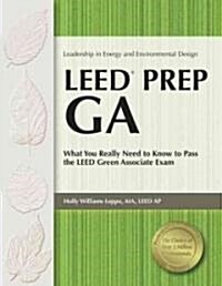 Leed Prep GA: What You Really Need to Know to Pass the LEED Green Associate Exam (Paperback)