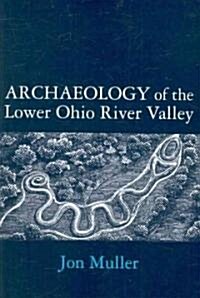 Archaeology of the Lower Ohio River Valley (Paperback)