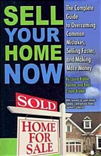 Sell Your Home Now: The Complete Guide to Overcoming Common Mistakes, Selling Faster, and Making More Money (Paperback)