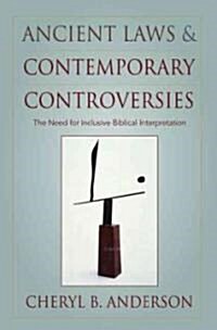 Ancient Laws and Contemporary Controversies: The Need for Inclusive Biblical Interpretation (Hardcover)