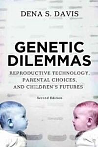 Genetic Dilemmas: Reproductive Technology, Parental Choices, and Childrens Futures (Paperback, 2)