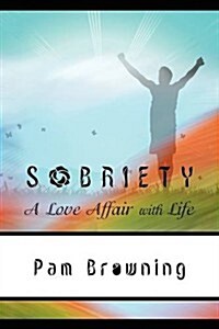 Sobriety, a Love Affair with Life (Paperback)