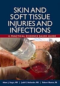 Skin and Soft Tissue Injuries and Infections: A Practical Evidence Based Guide (Hardcover)