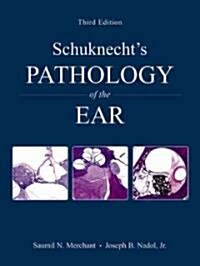 Schuknechts Pathology of the Ear (Hardcover, 3, Revised)