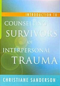 Introduction to Counselling Survivors of Interpersonal Trauma (Paperback)