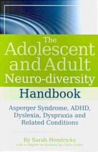 The Adolescent and Adult Neuro-diversity Handbook : Asperger Syndrome, ADHD, Dyslexia, Dyspraxia and Related Conditions (Paperback)