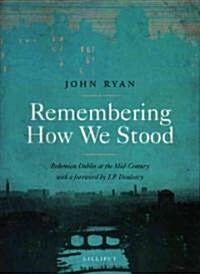 Remembering How We Stood: Bohemian Dublin at the Mid-Century (Paperback)