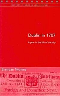 Dublin in 1707: A Year in the Life of the City Volume 87 (Paperback)