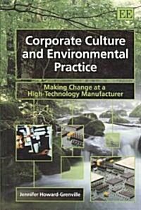 Corporate Culture and Environmental Practice : Making Change at a High-Technology Manufacturer (Paperback)