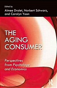 The Aging Consumer : Perspectives from Psychology and Economics (Paperback)