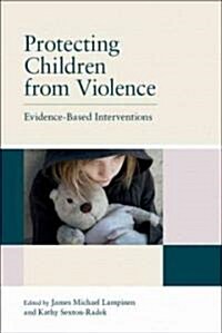 Protecting Children from Violence : Evidence-Based Interventions (Paperback)