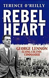 Rebel Heart: George Lennon: Flying Column Commander (Paperback)